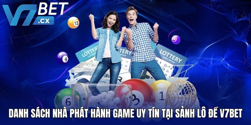 Danh sách nhà phát hành game uy tín tại sảnh lô đề V7BET